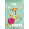 Girl Defined: God's Radical Design for Beauty, Femininity, and Identity