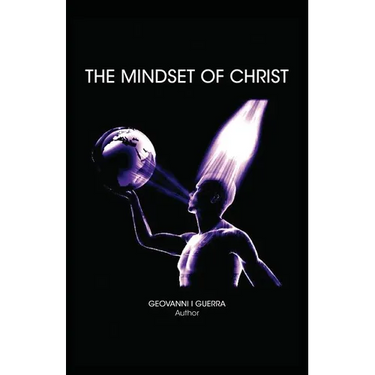 The Mindset of Christ: Transforming Your Thinking Through Biblical Revelation and Spiritual Growth