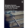 Bringing Common Factors to Life in Couple and Family Therapy