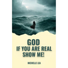 God If You Are Real Show Me!