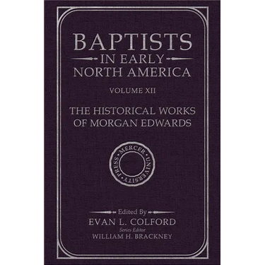Baptists in Early North America--The Historical Works of Morgan Edwards: Volume XII