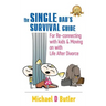 Single Dad's Survival Guide: For Re-Connecting With Kids and Moving on With Life After Divorce