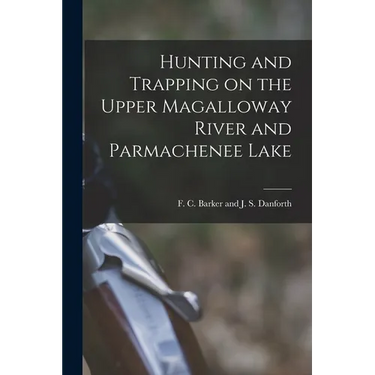 Hunting and Trapping on the Upper Magalloway River and Parmachenee Lake