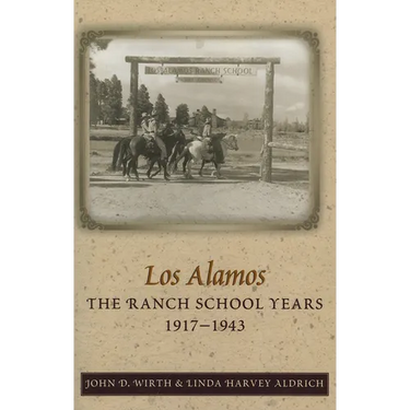 Los Alamos: The Ranch School Years, 1917-1943