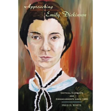 Approaching Emily Dickinson: Critical Currents and Crosscurrents Since 1960