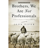 Brothers, We Are Not Professionals: A Plea to Pastors for Radical Ministry