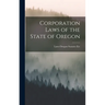 Corporation Laws of the State of Oregon