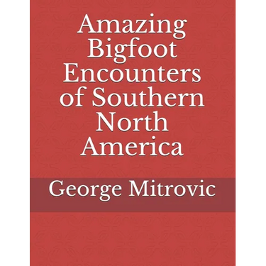 Amazing Bigfoot Encounters of Southern North America