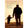 Successful Parenting: Restoring Lost Values in a Modern World