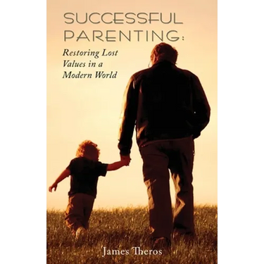 Successful Parenting: Restoring Lost Values in a Modern World