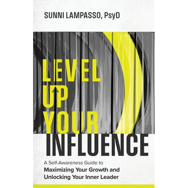 Level Up Your Influence: A Self-Awareness Guide to Maximizing Your Growth and Unlocking Your Inner Leader