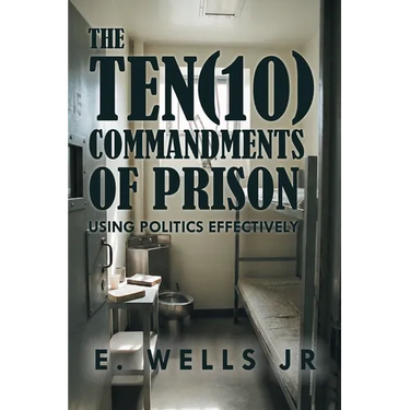 The Ten Commandments of Prison: Using Politics Effectively