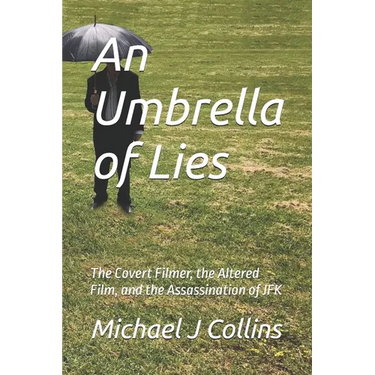 An Umbrella of Lies: The Covert Filmer, the Altered Film, and the Assassination of JFK