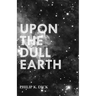 Upon The Dull Earth