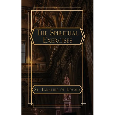 The Spiritual Exercises of St. Ignatius of Loyola