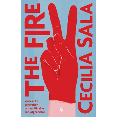 The Fire: Voices of a Generation in Iran, Ukraine, & Afghanistan