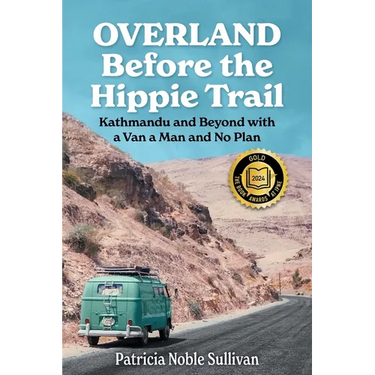 Overland Before the Hippie Trail: Kathmandu and Beyond with a Van a Man and No Plan
