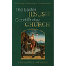 The Easter Jesus and the Good Friday Church: Reclaiming the Centrality of the Resurrection