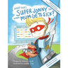 What Does Super Jonny Do When Mum Gets Sick? Second Edition: Recommended by Teachers and Health Professionals