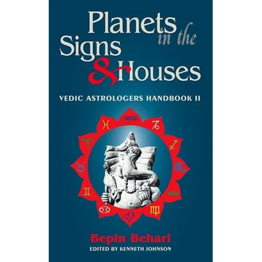 Planets in the Signs and Houses: Vedic Astrologer's Handbook Vol. II