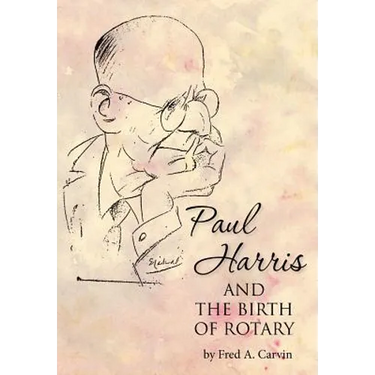 Paul Harris and the Birth of Rotary