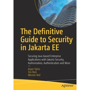 The Definitive Guide to Security in Jakarta Ee: Securing Java-Based Enterprise Applications with Jakarta Security, Authorization, Authentication and M