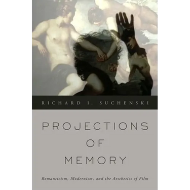 Projections of Memory: Romanticism, Modernism, and the Aesthetics of Film