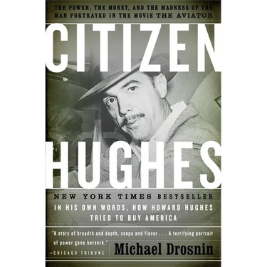 Citizen Hughes: The Power, the Money and the Madness of the Man portrayed in the Movie THE AVIATOR