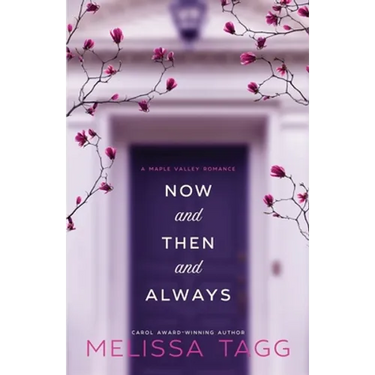 Now and Then and Always: A Maple Valley Romance