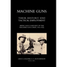 Machine Guns: Their history and tactical employment (Being also a history of the Machine Gun Corps, 1916-1922)