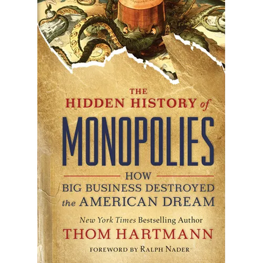 The Hidden History of Monopolies: How Big Business Destroyed the American Dream