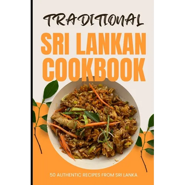 Traditional Sri Lankan Cookbook: 50 Authentic Recipes from Sri Lanka