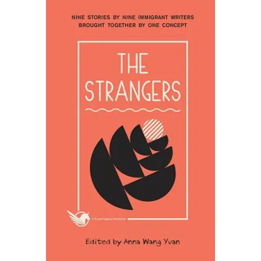 The Strangers: Nine Stories by Nine Immigrant Writers Brought Together by One Concept