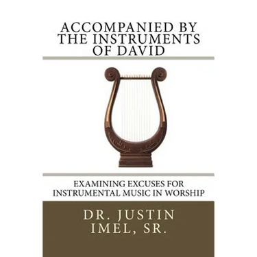Accompanied by the Instruments of David: Examining Excuses for Instrumental Music in Worship