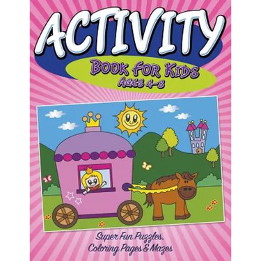 Activity Book For Kids Ages 4-8: Super Fun Puzzles, Coloring Pages & Mazes