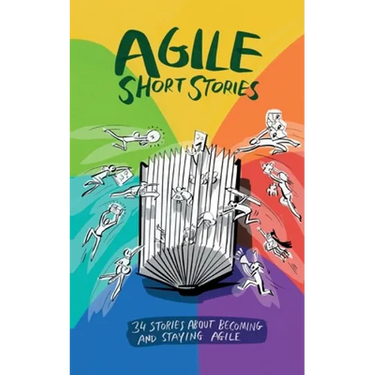 Agile Short Stories: 34 Stories about Becoming and Staying Agile