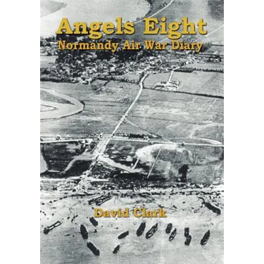 Angels Eight: Normandy Air War Diary