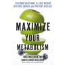 Maximize Your Metabolism: Lifelong Solutions to Lose Weight, Restore Energy, and Prevent Disease