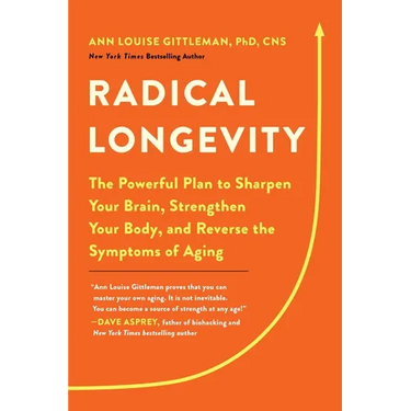 Radical Longevity: The Powerful Plan to Sharpen Your Brain, Strengthen Your Body, and Reverse the Symptoms of Aging