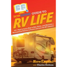 HowExpert Guide to RV Life: 101+ Tips to Learn How to Buy, Drive, and Maintain a Recreational Vehicle to Travel and Live the RV Lifestyle