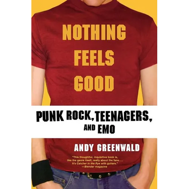 Nothing Feels Good: Punk Rock, Teenagers, and Emo