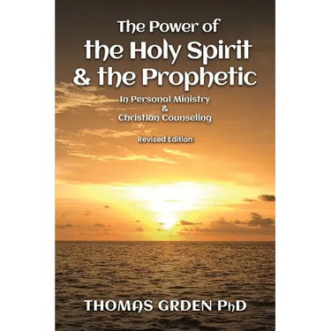 The Power of the Holy Spirit and the Prophetic: in Personal Ministry & Christian Counseling