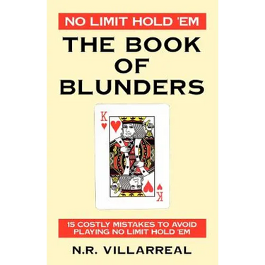 No Limit Hold 'Em: The Book of Blunders - 15 COSTLY MISTAKES TO AVOID WHILE PLAYING NO LIMIT TEXAS HOLD 'EM