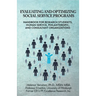 Evaluating and Optimizing Social Service Programs: Handbook for Research Students, Human Service, Philanthropic, and Consultant Organizations