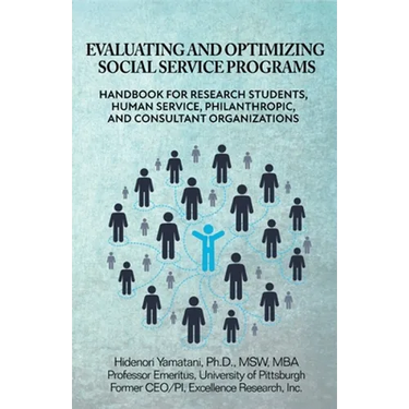 Evaluating and Optimizing Social Service Programs: Handbook for Research Students, Human Service, Philanthropic, and Consultant Organizations