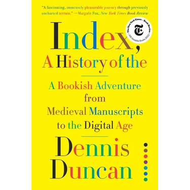 Index, A History of the: A Bookish Adventure from Medieval Manuscripts to the Digital Age