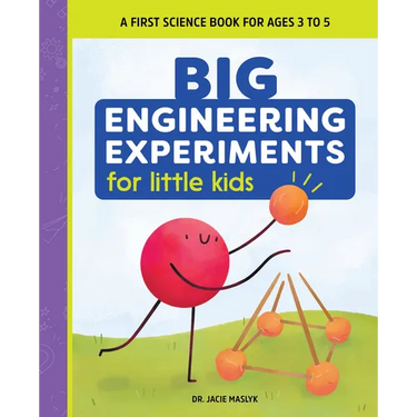 Big Engineering Experiments for Little Kids: A First Science Book for Ages 3 to 5