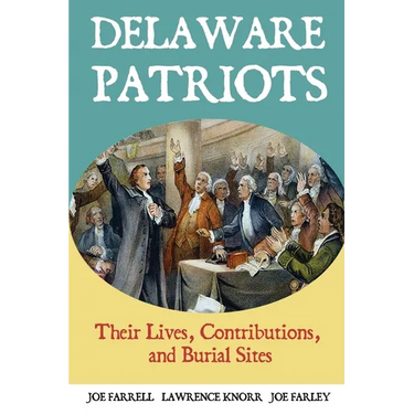 Delaware Patriots: Their Lives, Contributions, and Burial Sites