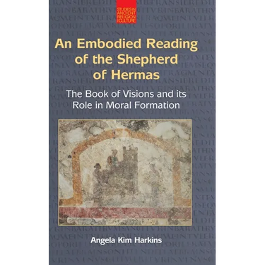 An Embodied Reading of the Shepherd of Hermas: The Book of Visions and Its Role in Moral Formation