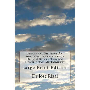 Friars and Filipinos An Abridged Translation of Dr. José Rizal's Tagalog Novel, "Noli Me Tangere.": Large Print Edition